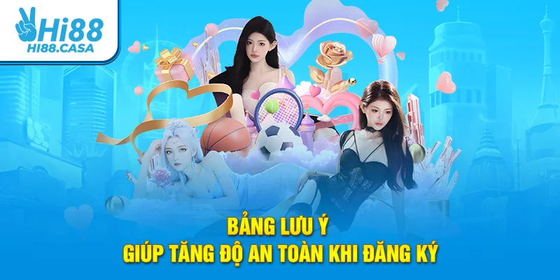 Bảng lưu ý giúp tăng độ an toàn khi đăng ký