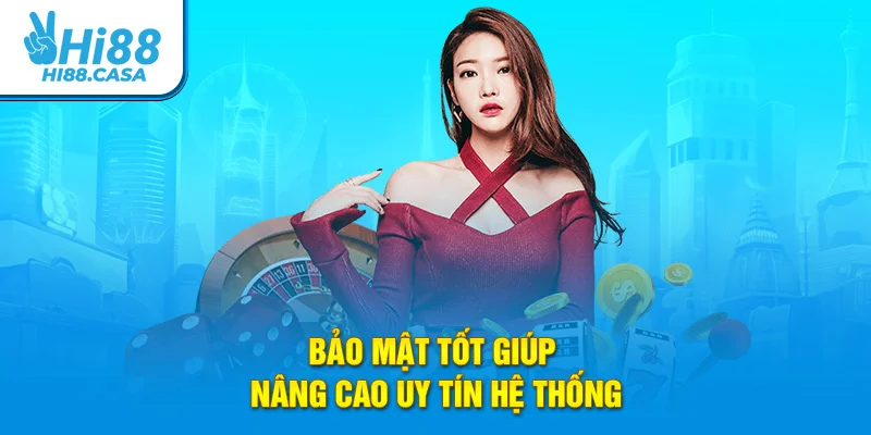 Bảo mật tốt giúp nâng cao uy tín hệ thống