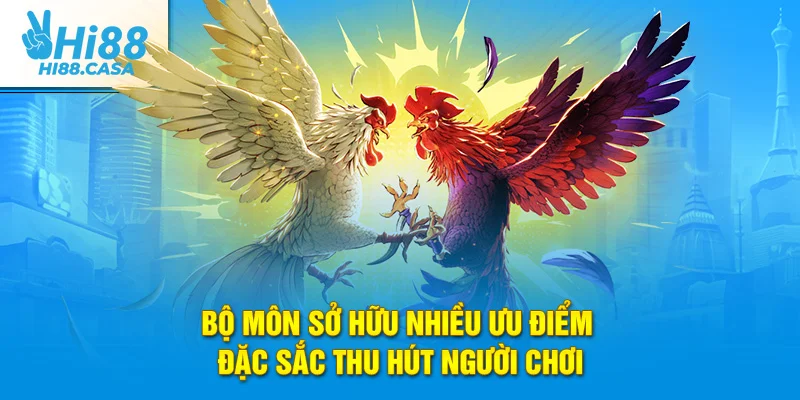 Bộ môn sở hữu nhiều ưu điểm đặc sắc thu hút người chơi