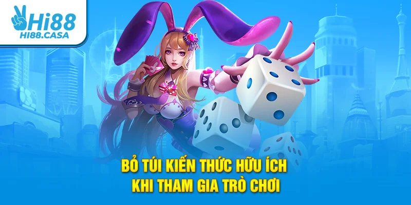 Bỏ túi kiến thức hữu ích khi tham gia trò chơi