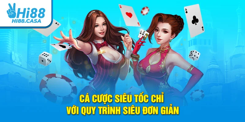 Cá cược siêu tốc chỉ với quy trình siêu đơn giản