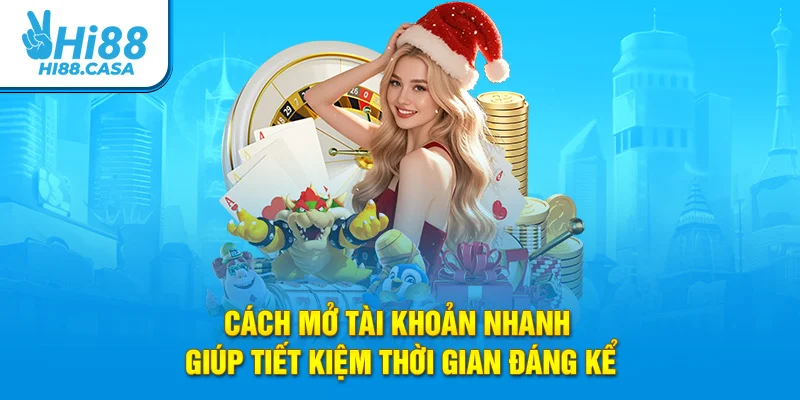 Cách mở tài khoản nhanh giúp tiết kiệm thời gian đáng kể
