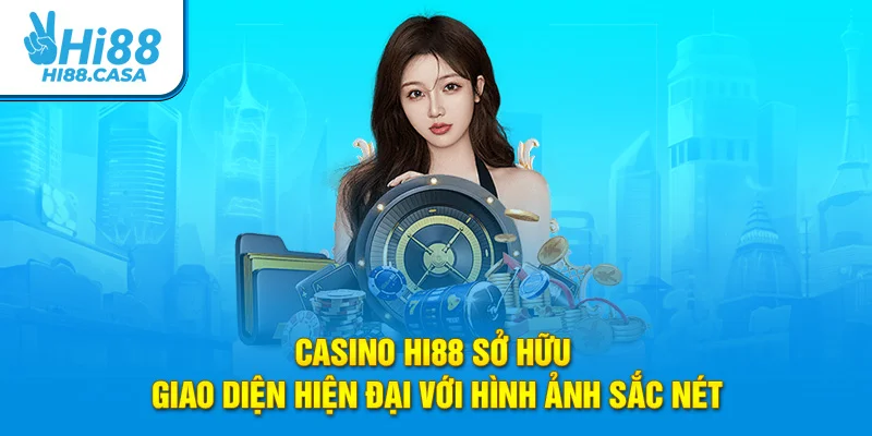 Casino Hi88 sở hữu giao diện hiện đại với hình ảnh sắc nét