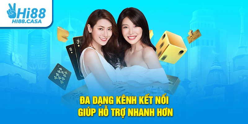 Đa dạng kênh kết nối giúp hỗ trợ nhanh hơn