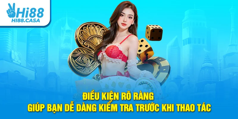 Điều kiện rõ ràng giúp bạn dễ dàng kiểm tra trước khi thao tác