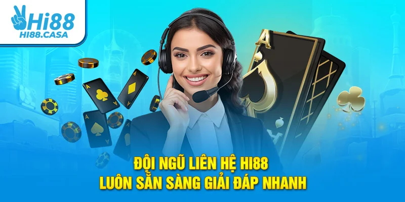 Đội ngũ liên hệ Hi88 luôn sẵn sàng giải đáp nhanh