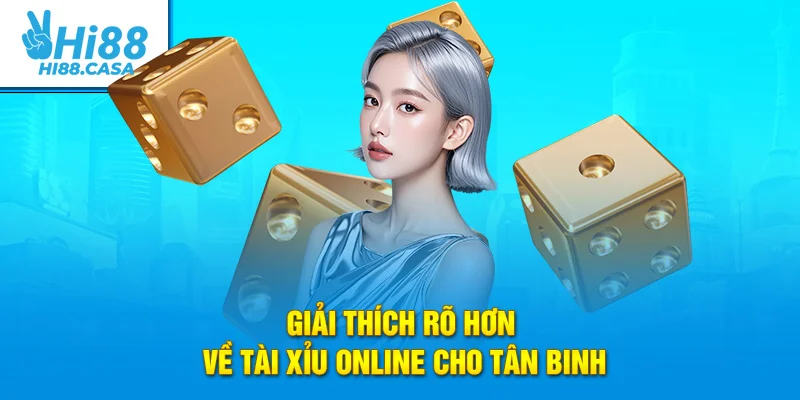 Giải thích rõ hơn về tài xỉu online cho tân binh