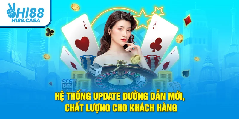Hệ thống update đường dẫn mới, chất lượng cho khách hàng