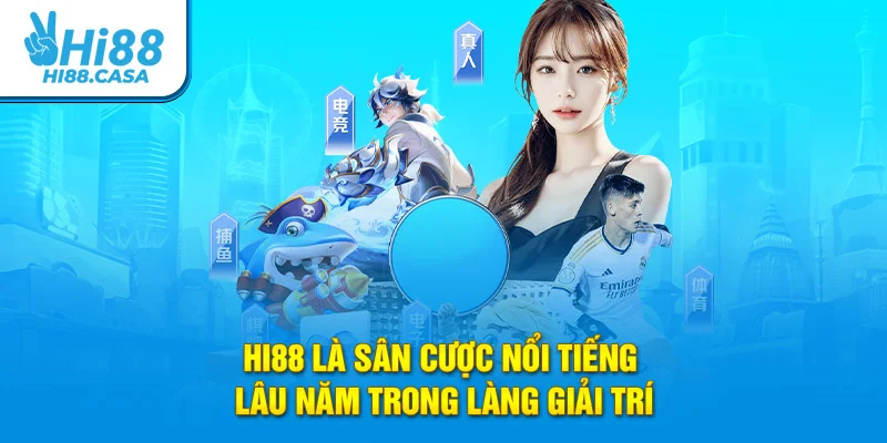 Hi88 là sân cược nổi tiếng lâu năm trong làng giải trí