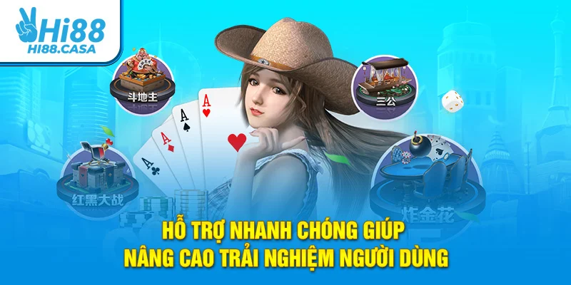Hỗ trợ nhanh chóng giúp nâng cao trải nghiệm người dùng