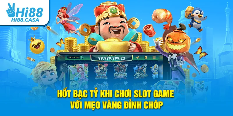 Hốt bạc tỷ khi chơi slot game với mẹo vàng đỉnh chóp