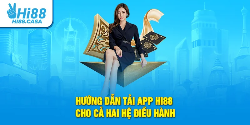 Hướng dẫn Tải App Hi88 cho cả hai hệ điều hành