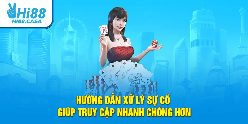 Cách xử lý sự cố giúp truy cập nhanh chóng hơn