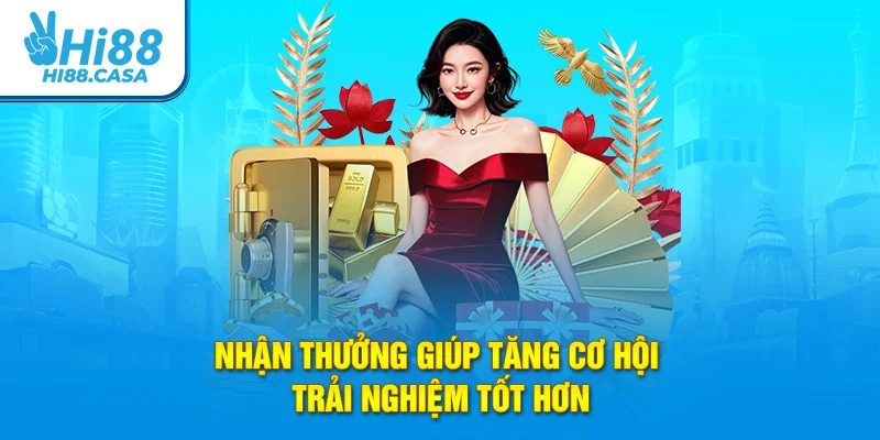 Nhận thưởng giúp tăng cơ hội trải nghiệm tốt hơn