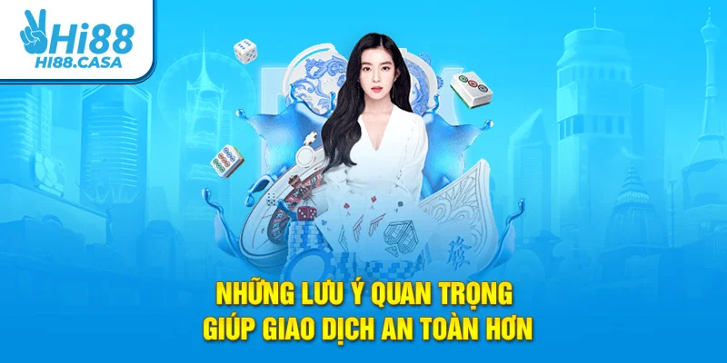 Các điểm note quan trọng giúp giao dịch an toàn hơn
