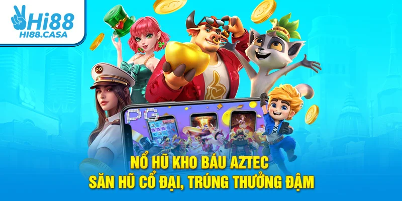 Nổ hũ Kho báu AZTEC - Săn Hũ Cổ Đại, Trúng Thưởng Đậm