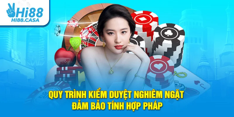 Quy trình kiểm duyệt nghiêm ngặt đảm bảo tính hợp pháp