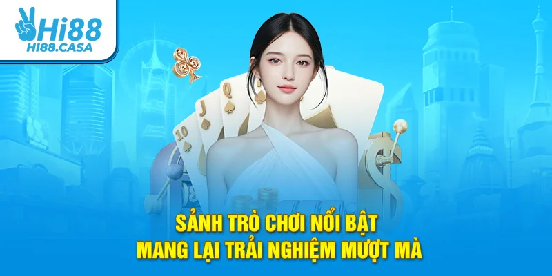 Sảnh trò chơi nổi bật mang lại trải nghiệm mượt mà