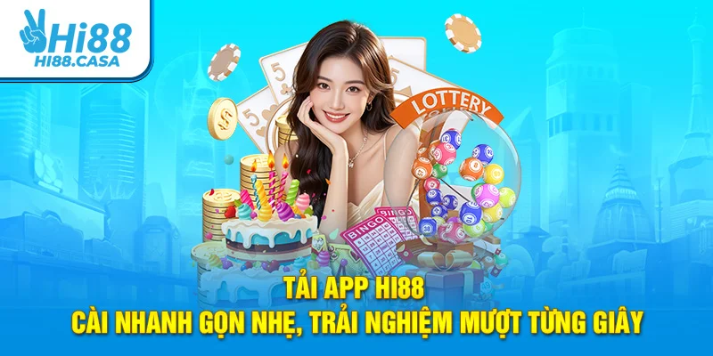 Tải App Hi88 - Cài Nhanh Gọn Nhẹ, Trải Nghiệm Mượt Từng Giây