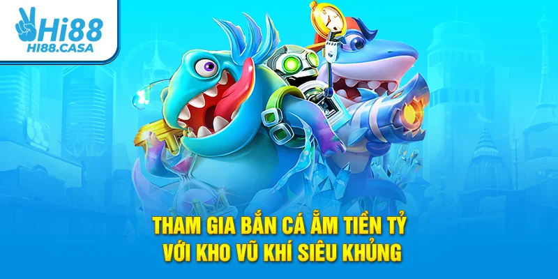 Tham gia bắn cá ẵm tiền tỷ với kho vũ khí siêu khủng