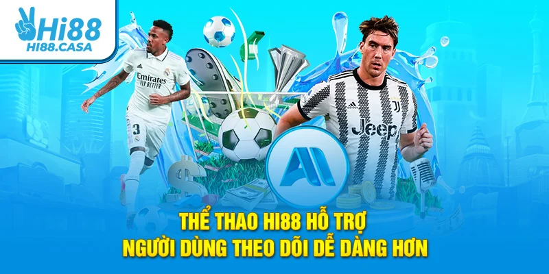 Thể thao Hi88 hỗ trợ người dùng theo dõi dễ dàng hơn